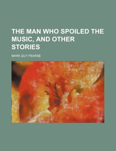 The Man Who Spoiled the Music and Other Stories (9780217802451) by Pearse, Mark Guy