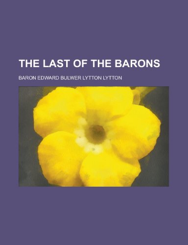 The Last of the Barons (1889) (9780217803564) by Lytton, Edward Bulwer Lytton; Lytton, Baron Edward Bulwer Lytton