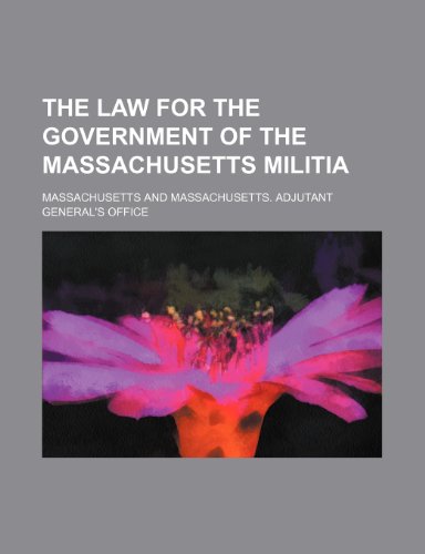 The Law for the Government of the Massachusetts Militia (9780217803694) by Massachusetts