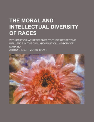 The Moral and Intellectual Diversity of Races; With Particular Reference to Their Respective Influence in the Civil and Political History of Mankind (9780217803977) by De), Arthur Gobineau (Comte; Gobineau, Arthur; Arthur, T. S.