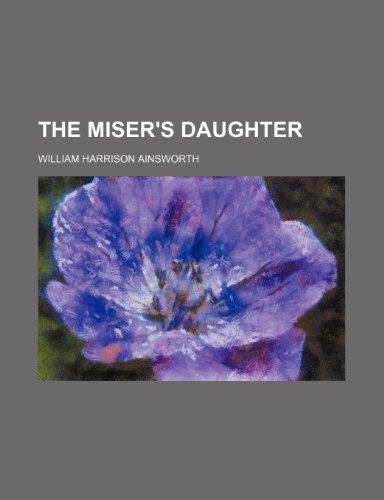 The Miser's Daughter (Volume 2) (9780217804660) by Ainsworth, William Harrison