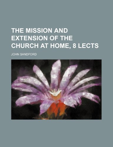 The Mission and Extension of the Church at Home, 8 Lects (9780217804707) by Sandford, John