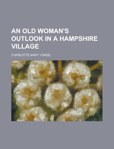 An Old Woman's Outlook in a Hampshire Village (9780217807548) by Yonge, Charlotte Mary