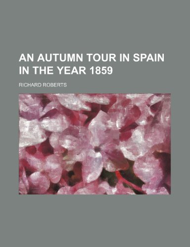 An Autumn Tour in Spain in the Year 1859 (9780217810081) by Roberts, Richard