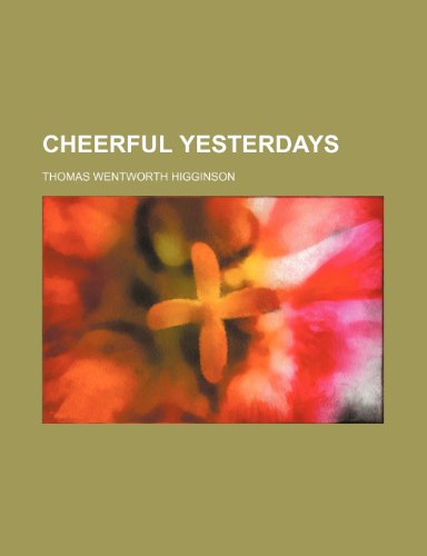 Cheerful Yesterdays (9780217810135) by Higginson, Thomas Wentworth