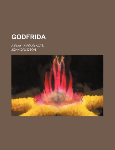 Godfrida; A Play in Four Acts (9780217810340) by Davidson, John