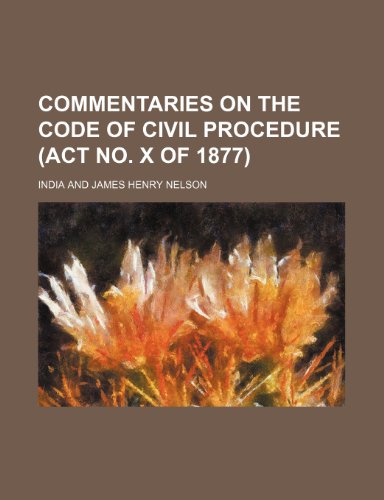 Commentaries on the Code of civil procedure (Act no. X of 1877) (9780217812450) by India