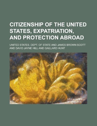 Stock image for CITIZENSHIP of the UNITED STATES, EXPATRIATION, and PROTECTION ABROAD * for sale by L. Michael