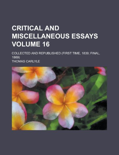 Critical and miscellaneous essays; collected and republished (first time, 1839; final, 1869) Volume 16 (9780217815499) by Carlyle, Thomas