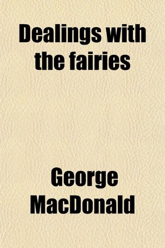 Dealings with the Fairies (9780217815901) by MacDonald, George