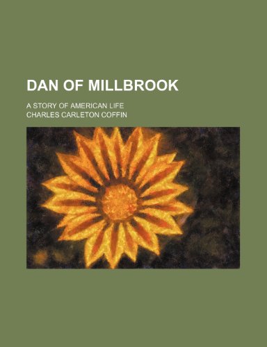 Dan of Millbrook; A Story of American Life (9780217818513) by Coffin, Charles Carleton