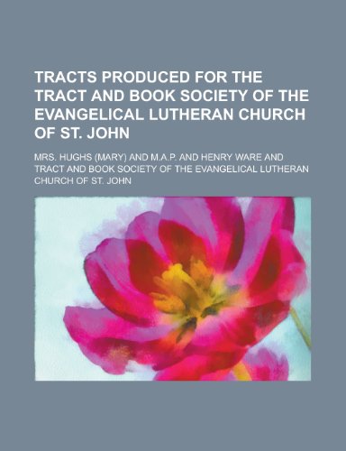 Tracts Produced for the Tract and Book Society of the Evangelical Lutheran Church of St. John (9780217819282) by Company, D. C. Heath And; Hughs, Mrs