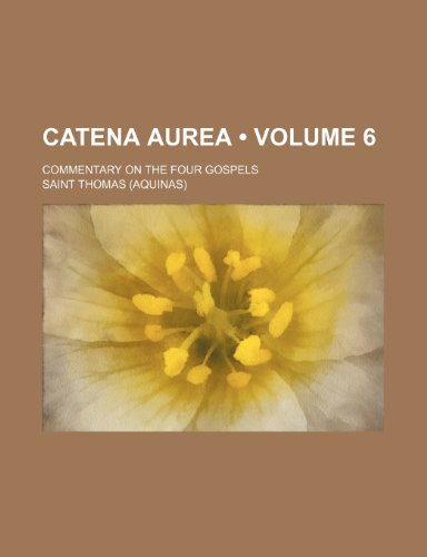 9780217819503: Catena Aurea (Volume 6); Commentary on the Four Gospels