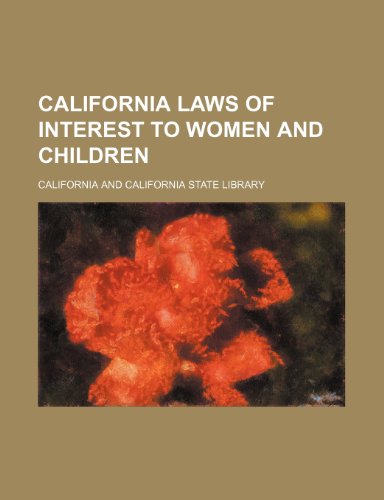 California laws of interest to women and children (9780217819633) by California