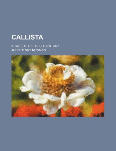 Callista; a tale of the third century (9780217819770) by Newman, John Henry