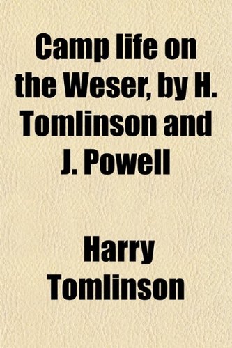 Camp Life on the Weser, by H. Tomlinson and J. Powell (9780217820387) by Tomlinson, Harry