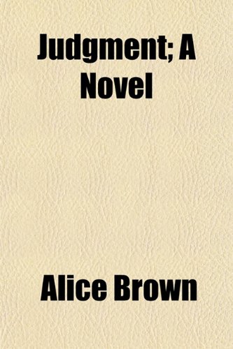 Judgment; A Novel (9780217826334) by Brown, Alice