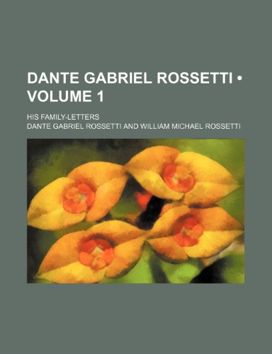 9780217826990: Dante Gabriel Rossetti (Volume 1); His Family-Letters
