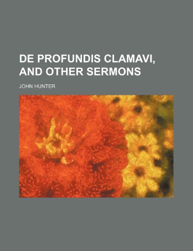 De Profundis Clamavi, and Other Sermons (9780217828512) by Hunter, John