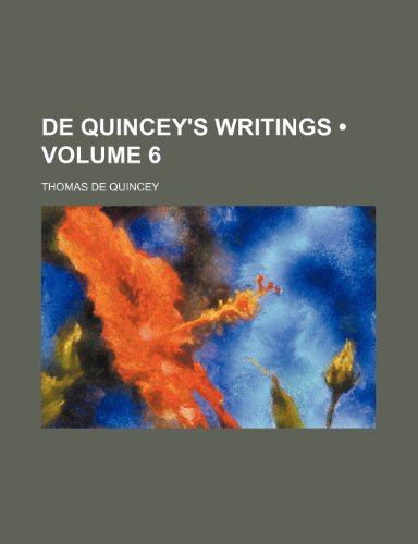 De Quincey's writings (Volume 6) (9780217828727) by Quincey, Thomas De