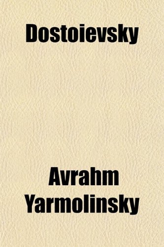 Dostoievsky, a Study in His Ideology (9780217828888) by Yarmolinsky, Avrahm