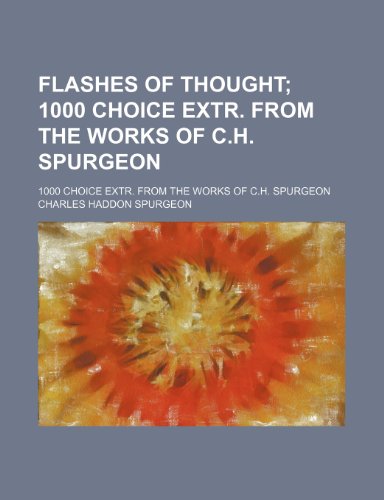 Flashes of Thought; 1000 Choice Extr. from the Works of C.H. Spurgeon. 1000 Choice Extr. from the Works of C.H. Spurgeon (9780217834766) by Spurgeon, Charles Haddon