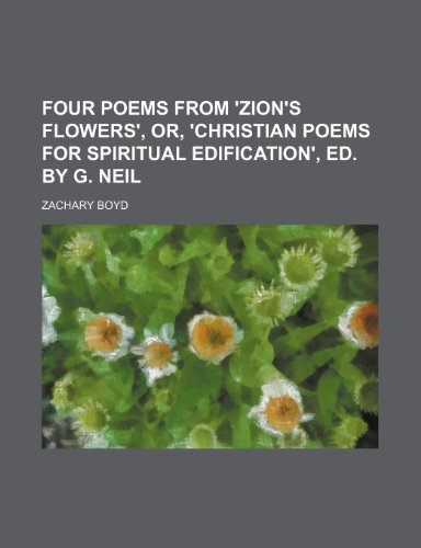 Stock-Bild f�r Four Poems from 'Zion's Flowers', Or, 'Christian Poems for Spiritual Edification', Ed. by G. Neil