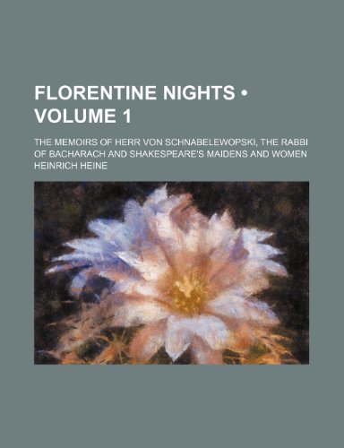 9780217835435: Florentine Nights (Volume 1); The Memoirs of Herr Von Schnabelewopski, the Rabbi of Bacharach and Shakespeare's Maidens and Women