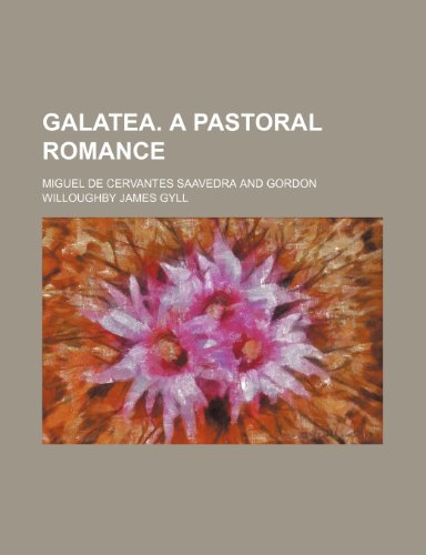 Galatea. a Pastoral Romance (9780217836555) by Saavedra, Miguel De Cervantes