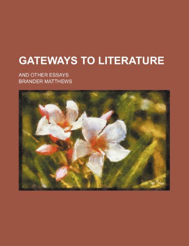 Gateways to Literature; And Other Essays (9780217837002) by Matthews, Brander