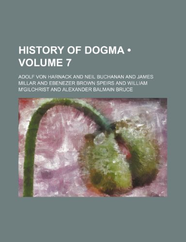 History of Dogma (Volume 7) (9780217838016) by Harnack, Adolf Von