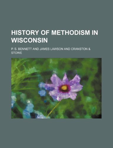 History of Methodism in Wisconsin (9780217840835) by Bennett, P. S.