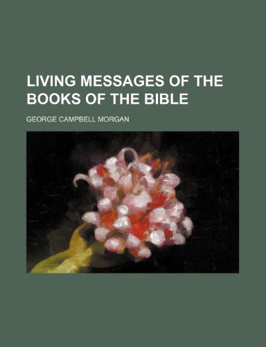 Living Messages of the Books of the Bible (Volume 1) (9780217842860) by Morgan, George Campbell