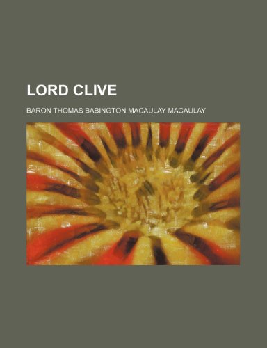 Lord Clive (9780217844178) by Macaulay, Thomas Babington; Macaulay, Baron Thomas Babington