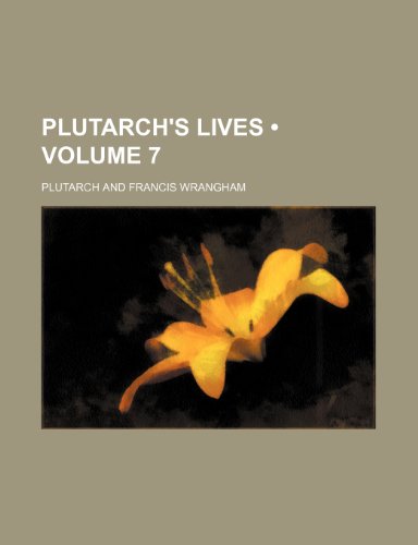 Plutarch's Lives (Volume 7) (9780217844741) by Plutarch