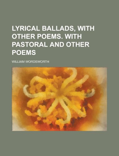 Lyrical Ballads, with Other Poems. with Pastoral and Other Poems (9780217845557) by Wordsworth, William