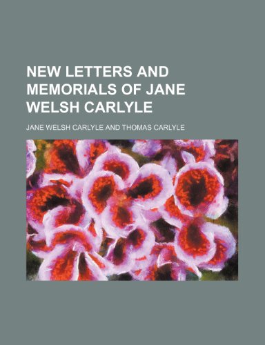 New letters and memorials of Jane Welsh Carlyle (Volume 1) (9780217846585) by Carlyle, Jane Welsh