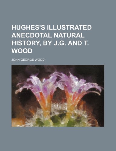 Hughes's Illustrated Anecdotal Natural History, by J.g. and T. Wood (9780217850322) by Wood, John George