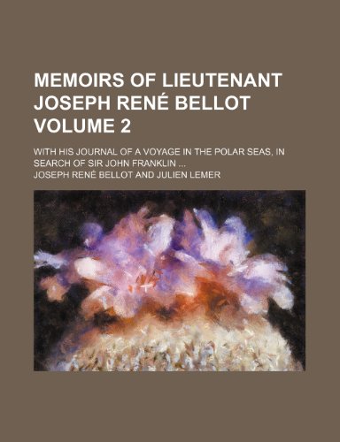 9780217850780: Memoirs of Lieutenant Joseph Rene Bellot; With His Journal of a Voyage in the Polar Seas, in Search of Sir John Franklin Volume 2