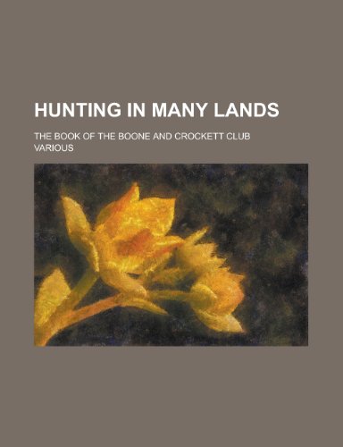 Hunting in Many Lands; The Book of the Boone and Crockett Club (9780217851169) by Roosevelt, Theodore IV; Various