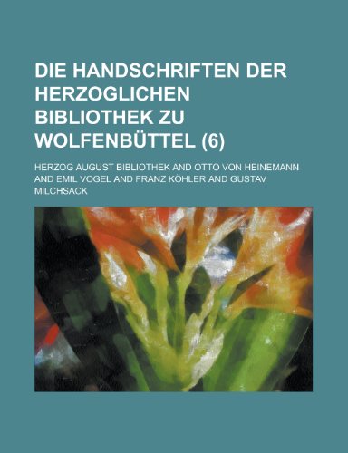 Die handschriften der Herzoglichen bibliothek zu WolfenbÃ¼ttel (6) (9780217852395) by Bibliothek, Herzog August