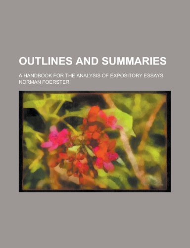 Outlines and Summaries; A Handbook for the Analysis of Expository Essays (9780217854795) by Foerster, Norman