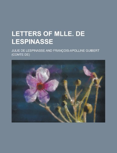 Letters of Mlle. de Lespinasse (9780217856171) by Lespinasse, Julie De