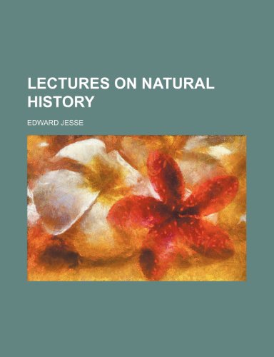 Lectures on Natural History (9780217859639) by Jesse, Edward