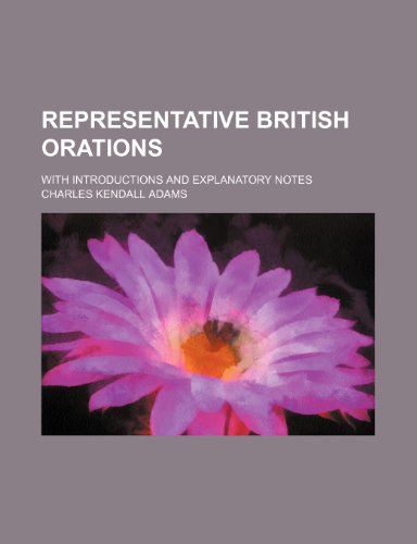 Representative British orations Volume 3; with introductions and explanatory notes (9780217864084) by Adams, Charles Kendall