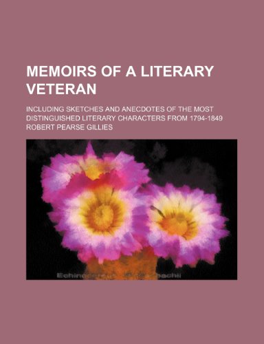 Stock image for Memoirs of a Literary Veteran (Volume 1); Including Sketches and Anecdotes of the Most Distinguished Literary Characters From 1794-1849 for sale by Prominent Books