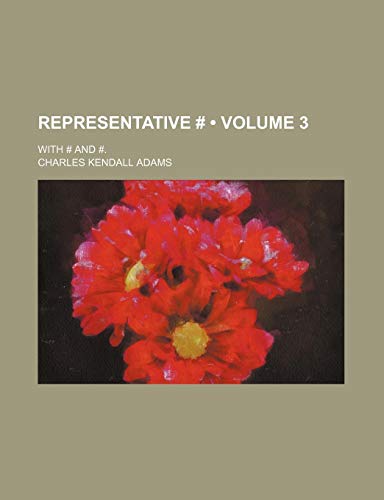 Representative # (Volume 3); With # and #. (9780217864398) by Adams, Charles Kendall