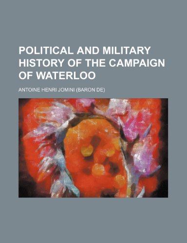 Political and Military History of the Campaign of Waterloo (9780217866385) by Jomini, Antoine Henri