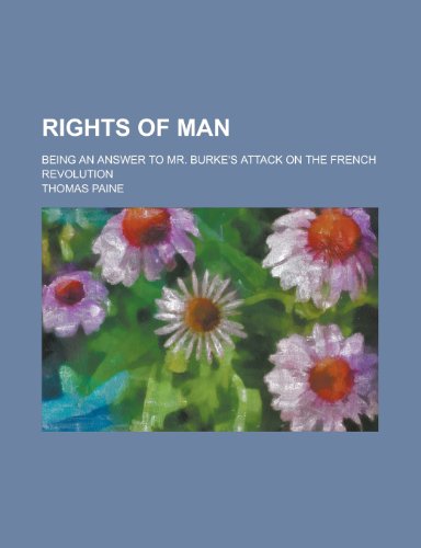 Rights of Man; being an answer to Mr. Burke's attack on the French Revolution (9780217867955) by Thomas Paine