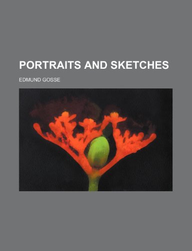 Portraits and Sketches (9780217868457) by Gosse, Edmund